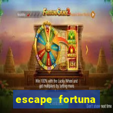 escape fortuna fazer 150