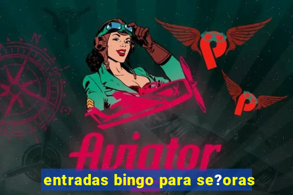 entradas bingo para se?oras