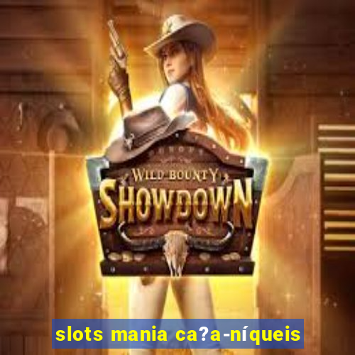 slots mania ca?a-níqueis