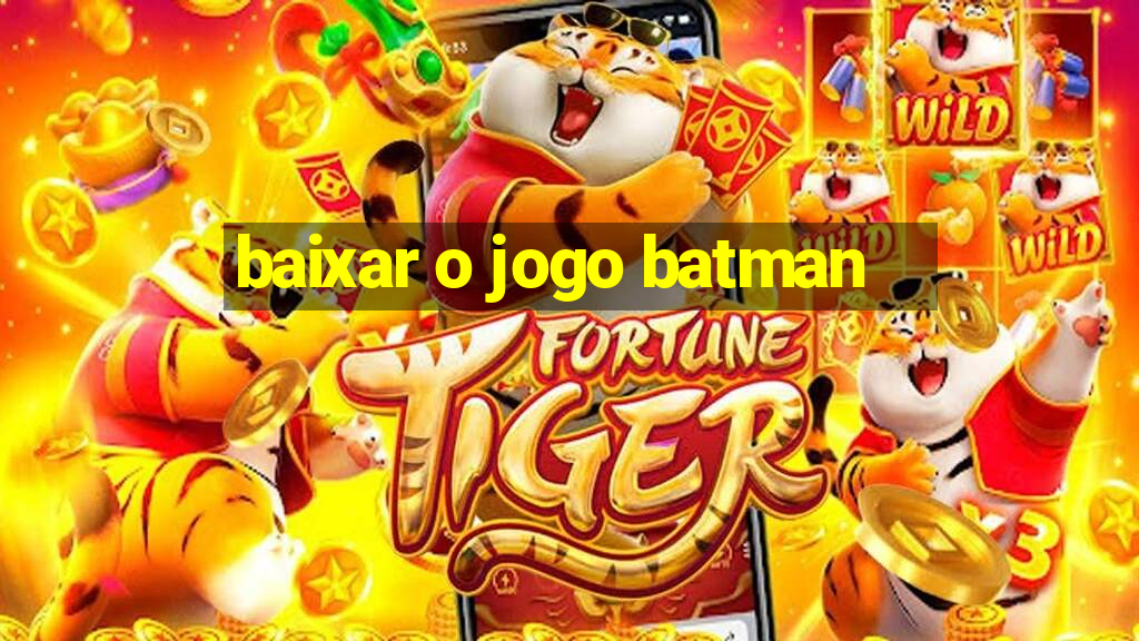 baixar o jogo batman