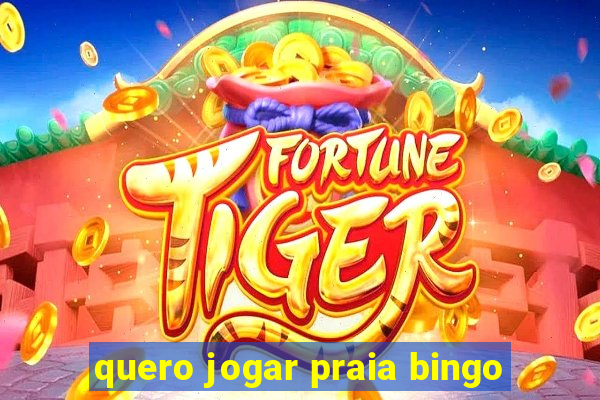 quero jogar praia bingo