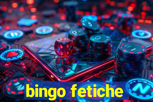 bingo fetiche