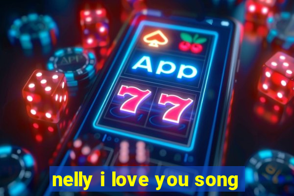 nelly i love you song