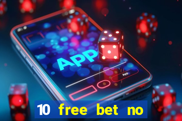 10 free bet no deposit casino