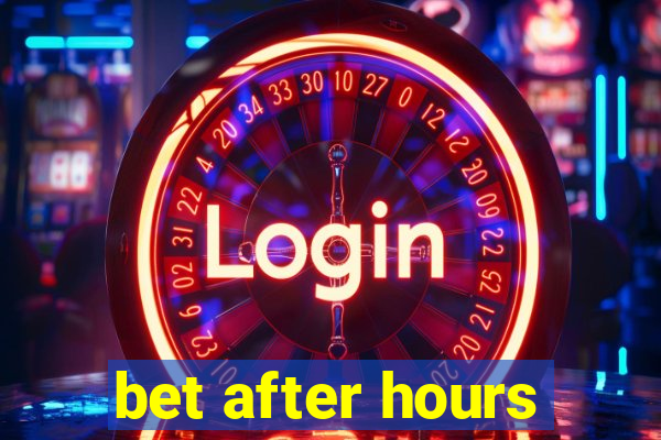 bet after hours