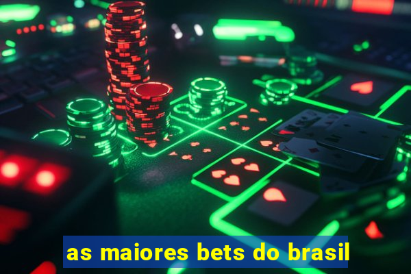 as maiores bets do brasil