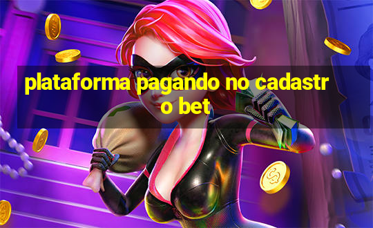 plataforma pagando no cadastro bet