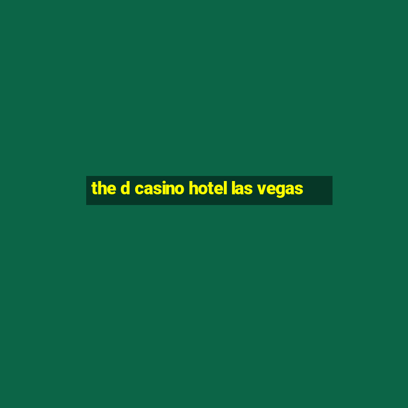 the d casino hotel las vegas