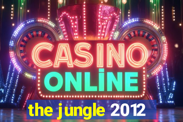 the jungle 2012