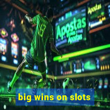 big wins on slots