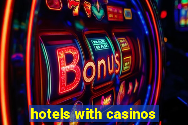 hotels with casinos