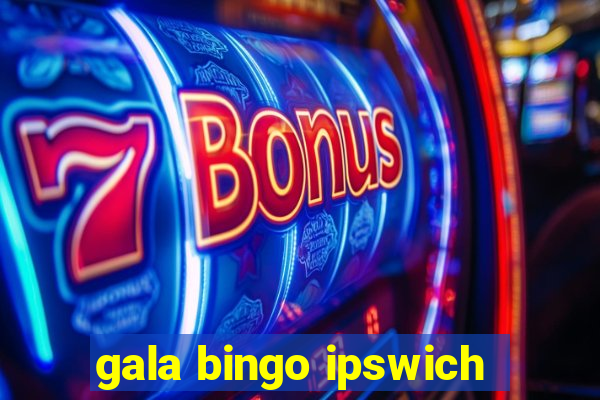 gala bingo ipswich