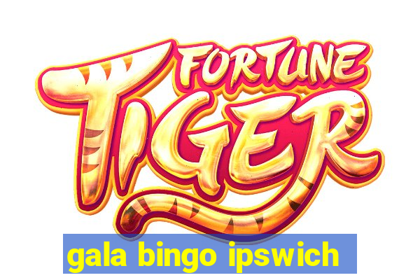 gala bingo ipswich