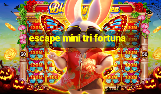 escape mini tri fortuna