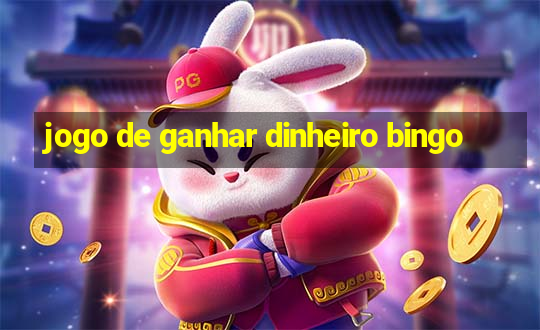 jogo de ganhar dinheiro bingo