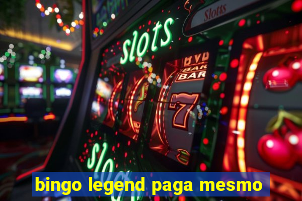 bingo legend paga mesmo