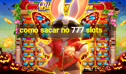 como sacar no 777 slots