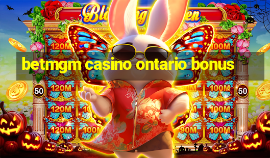 betmgm casino ontario bonus