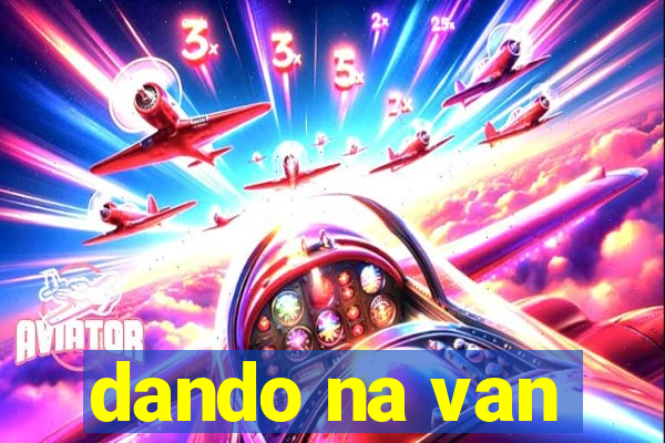 dando na van