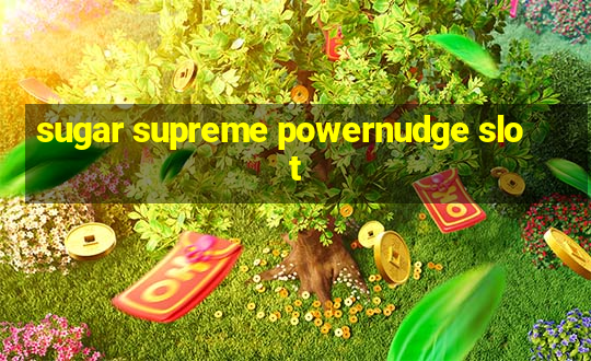 sugar supreme powernudge slot