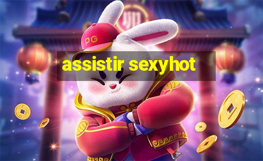 assistir sexyhot