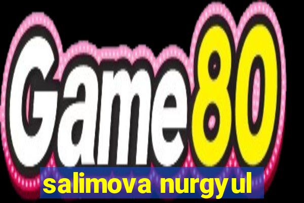 salimova nurgyul