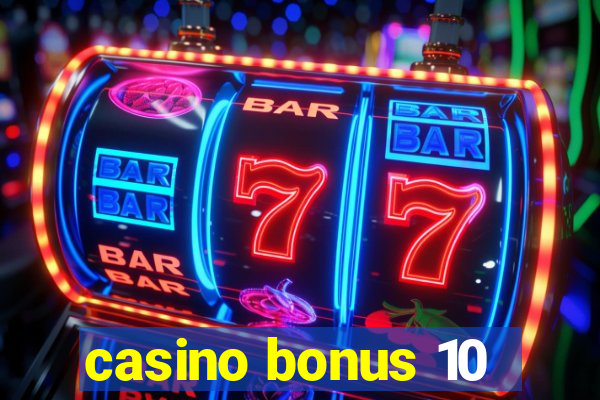 casino bonus 10