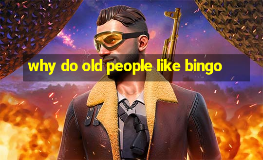 why do old people like bingo