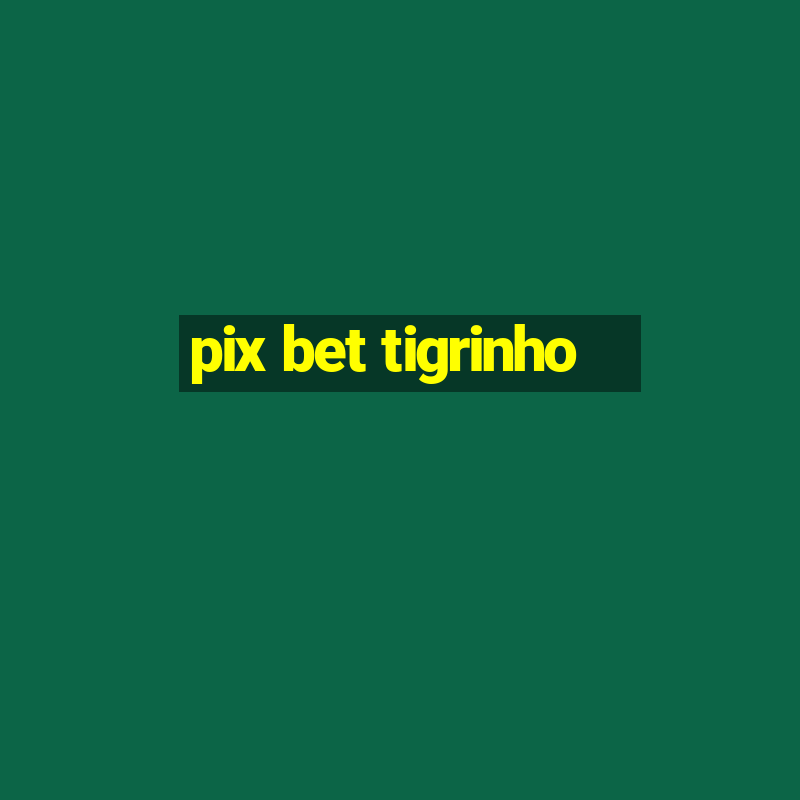 pix bet tigrinho