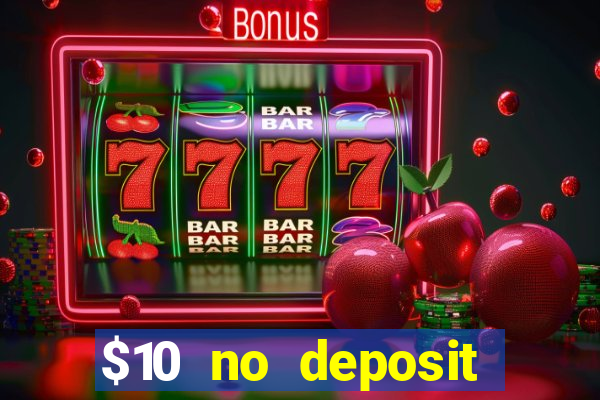 $10 no deposit bonus casino