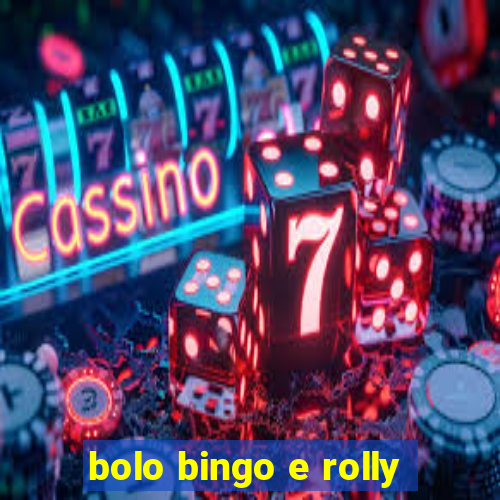 bolo bingo e rolly