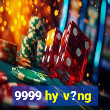 9999 hy v?ng