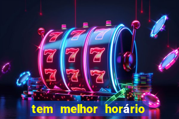 tem melhor horário para jogar fortune tiger