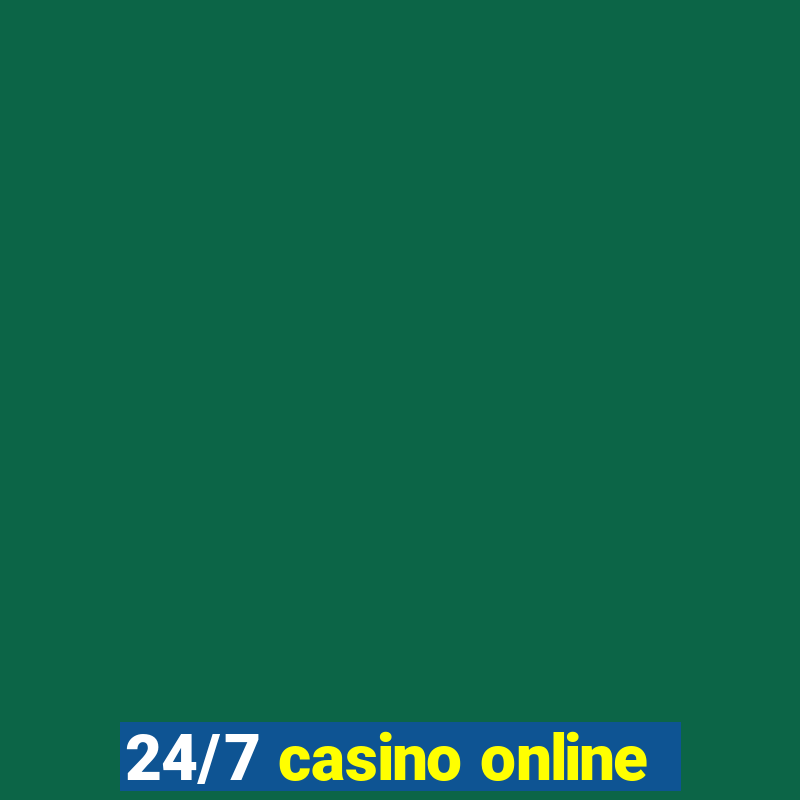 24/7 casino online