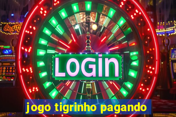 jogo tigrinho pagando