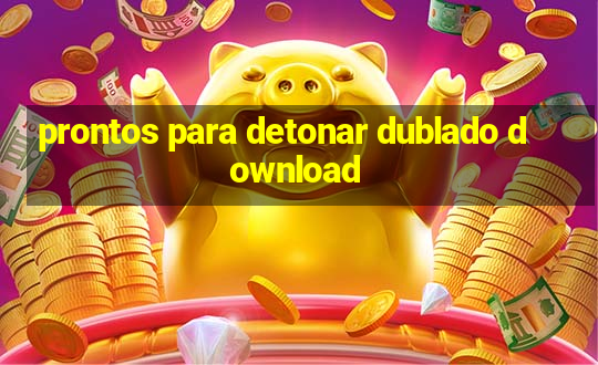 prontos para detonar dublado download