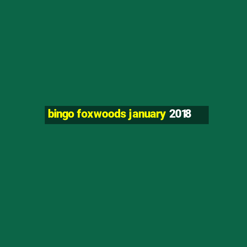 bingo foxwoods january 2018