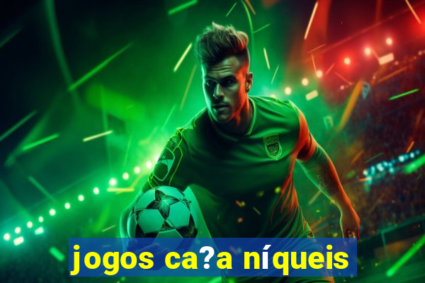 jogos ca?a níqueis