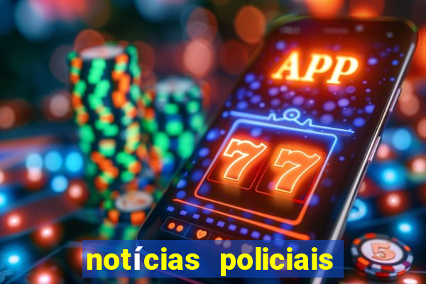 notícias policiais do jornal vs