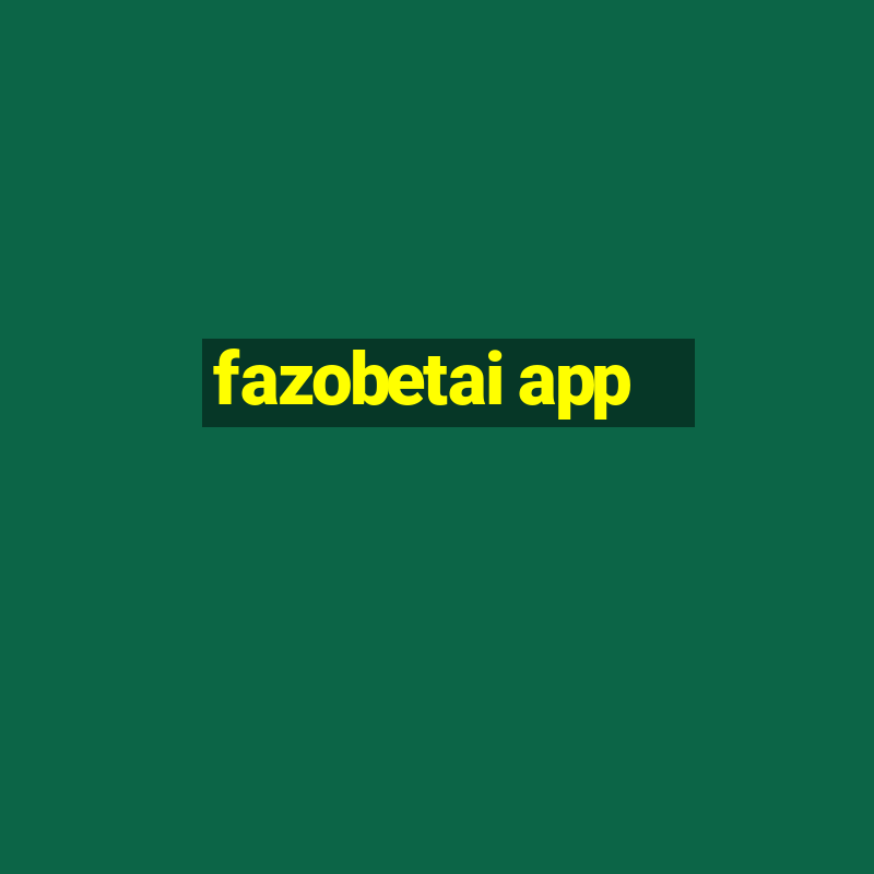 fazobetai app