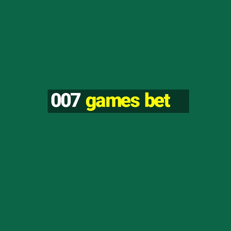 007 games bet