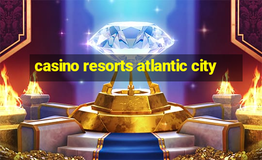 casino resorts atlantic city