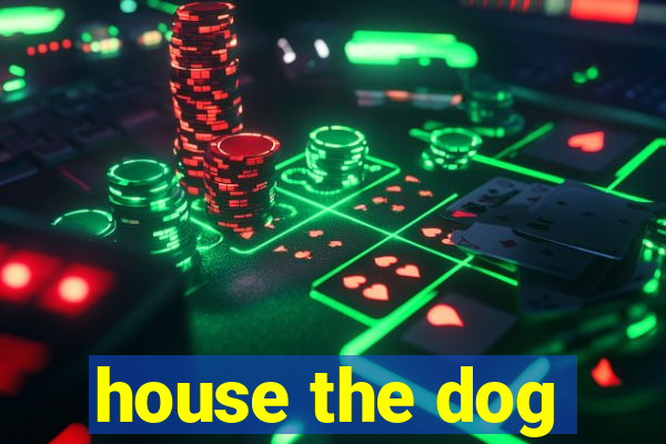 house the dog