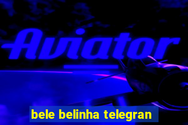 bele belinha telegran