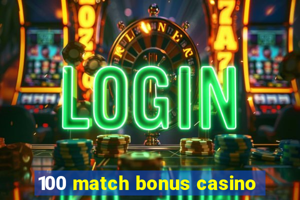 100 match bonus casino