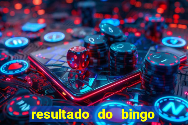 resultado do bingo de hoje