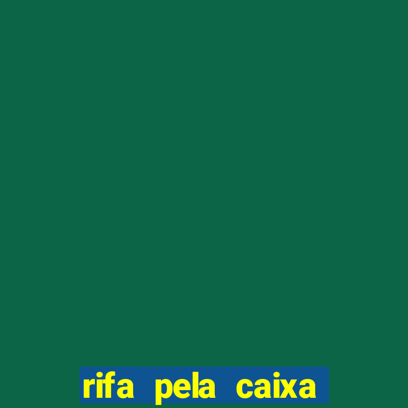 rifa pela caixa economica federal