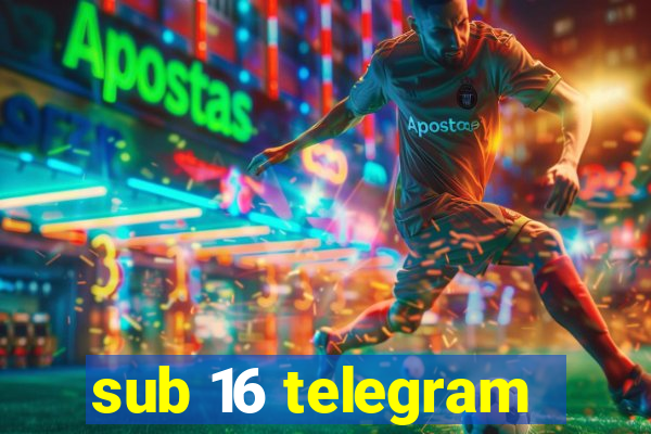 sub 16 telegram