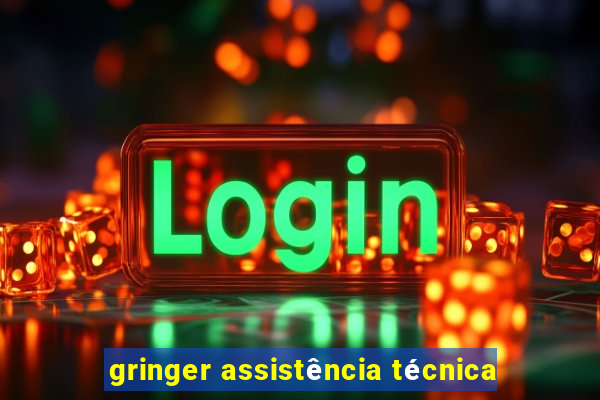 gringer assistência técnica