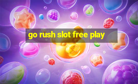 go rush slot free play